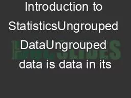 Introduction to StatisticsUngrouped DataUngrouped data is data in its