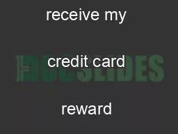 When and how will I receive my credit card reward certicate?   
.