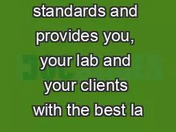 standards and provides you, your lab and your clients with the best la