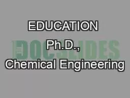 EDUCATION Ph.D., Chemical Engineering