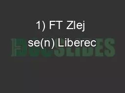 1) FT Zlej se(n) Liberec