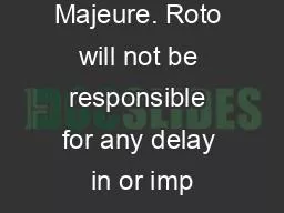 3. Force Majeure. Roto will not be responsible for any delay in or imp
