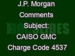 1 10/12/2009 J.P. Morgan Comments Subject: CAISO GMC Charge Code 4537
