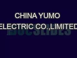 CHINA YUMO ELECTRIC CO.,LIMITED