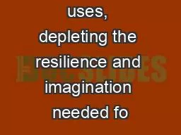 more creative uses, depleting the resilience and imagination needed fo