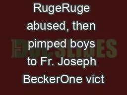 Kenneth RugeRuge abused, then pimped boys to Fr. Joseph BeckerOne vict