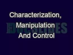 Characterization, Manipulation And Control