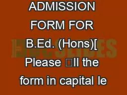 ADMISSION FORM FOR B.Ed. (Hons)[ Please ll the form in capital le
