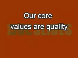 Our core values are quality
