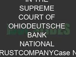 IN THE SUPREME COURT OF OHIODEUTSCHE BANK NATIONAL TRUSTCOMPANYCase No