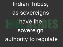 Indian Tribes, as sovereigns have the sovereign authority to regulate