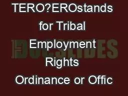 WHAT IS TERO?EROstands for Tribal Employment Rights Ordinance or Offic