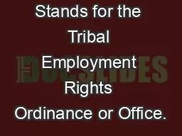T.E.R.O. Stands for the Tribal Employment Rights Ordinance or Office.