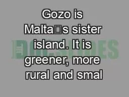 Gozo is Malta’s sister island. It is greener, more rural and smal
