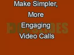 Make Simpler, More Engaging Video Calls