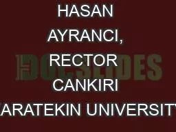 PROF. DR. HASAN AYRANCI, RECTOR  CANKIRI KARATEKIN UNIVERSITY