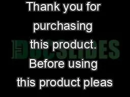 Thank you for purchasing this product. Before using this product pleas