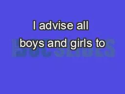I advise all boys and girls to