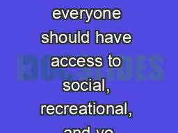We believe everyone should have access to social, recreational, and vo