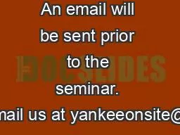 An email will be sent prior to the seminar. Email us at yankeeonsite@g