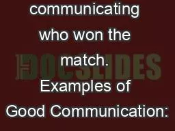 in communicating who won the match. Examples of Good Communication: