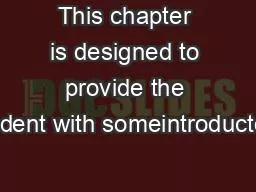 This chapter is designed to provide the student with someintroductory