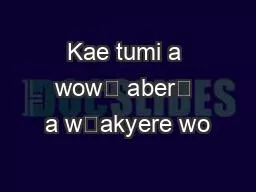 Kae tumi a wowɔ aberɛ a wɔakyere wo