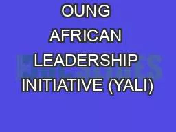 OUNG AFRICAN LEADERSHIP INITIATIVE (YALI)