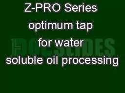 Z-PRO Series optimum tap for water soluble oil processing