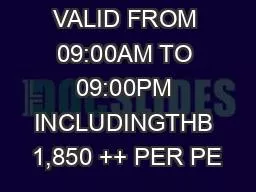 THE PASS IS VALID FROM 09:00AM TO 09:00PM INCLUDINGTHB 1,850 ++ PER PE