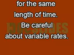 for the same length of time.  Be careful about variable rates.