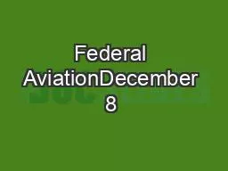 Federal AviationDecember 8 