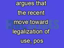 This paper argues that the recent move toward legalization of use, pos