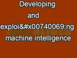 Developing and     exploi�ng machine intelligence