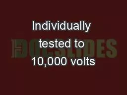 Individually tested to 10,000 volts