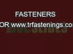 FASTENERS FOR www.trfastenings.com