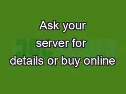 Ask your server for details or buy online