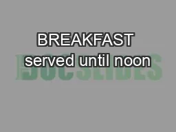 BREAKFAST served until noon