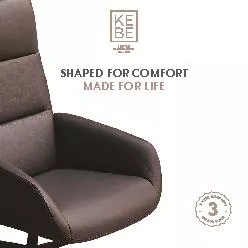 SHAPED FOR COMFORTMADE FOR LIFE