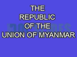 THE REPUBLIC OF THE UNION OF MYANMAR