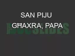 SAN PIJU GĦAXRA, PAPA