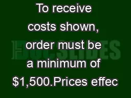 To receive costs shown, order must be a minimum of $1,500.Prices effec