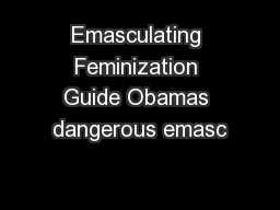 Emasculating Feminization Guide Obamas dangerous emasc
