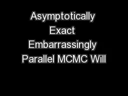 Asymptotically Exact Embarrassingly Parallel MCMC Will