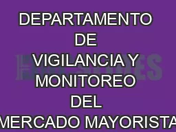 DEPARTAMENTO DE VIGILANCIA Y MONITOREO DEL MERCADO MAYORISTA