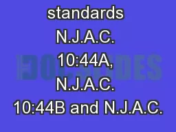 The licensing standards N.J.A.C. 10:44A, N.J.A.C. 10:44B and N.J.A.C.