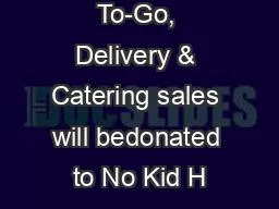 10% of all To-Go, Delivery & Catering sales will bedonated to No Kid H