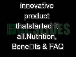 The innovative product thatstarted it all.Nutrition, Benets & FAQ