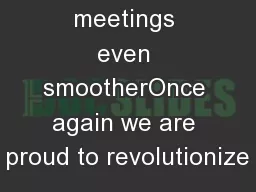 Making meetings even smootherOnce again we are proud to revolutionize