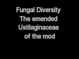 Fungal Diversity The emended Ustilaginaceae of the mod